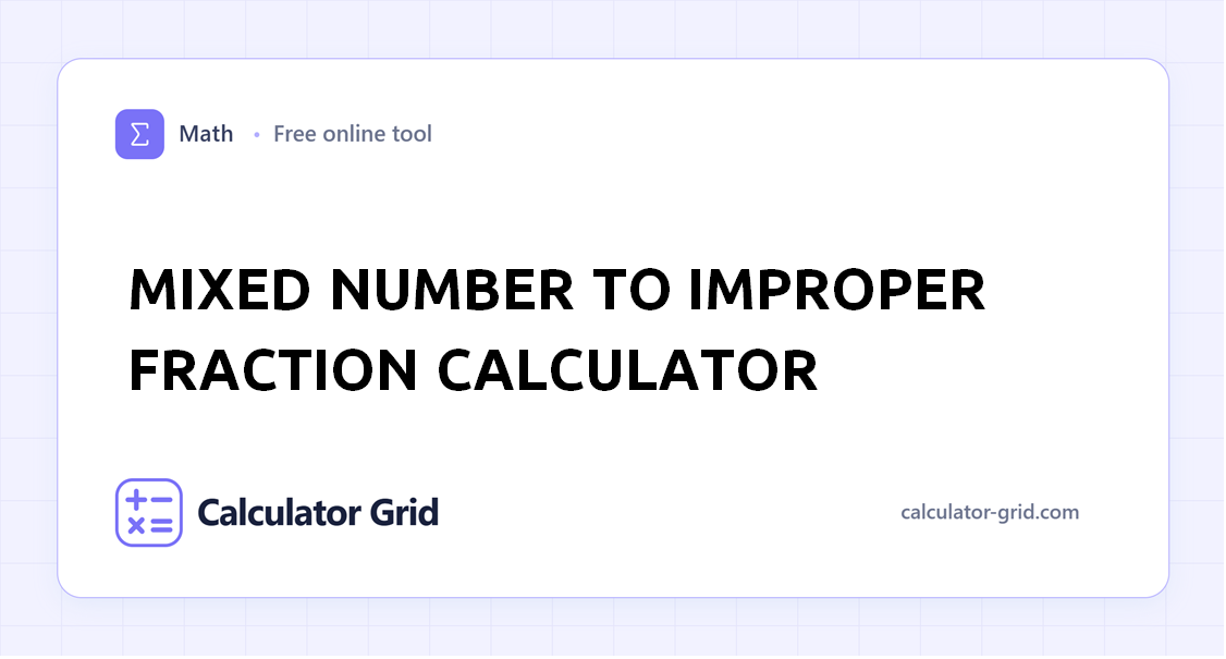Mixed Number to Improper Fraction Calculator