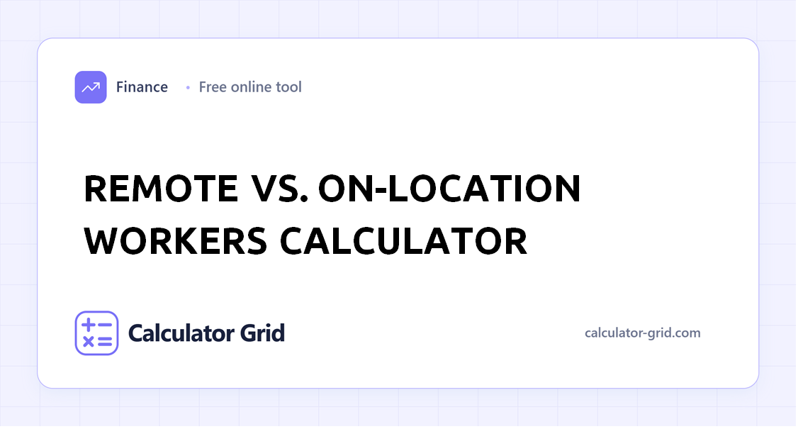 Remote vs. On-Location Workers Calculator