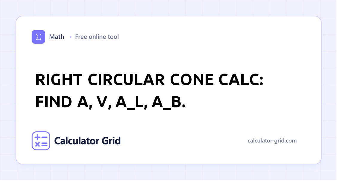 Right Circular Cone Calc: find A, V, A_L, A_B.