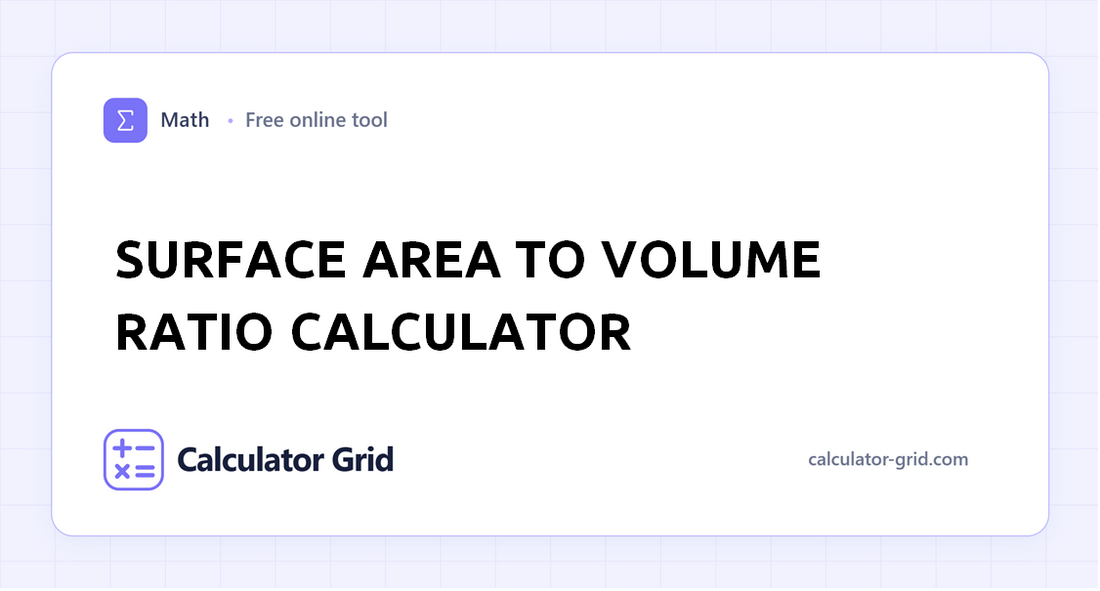 Surface Area to Volume Ratio Calculator