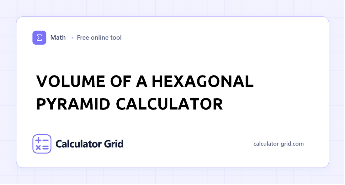 Volume of a Hexagonal Pyramid Calculator