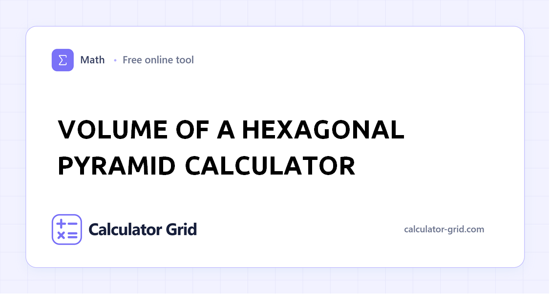 Volume of a Hexagonal Pyramid Calculator